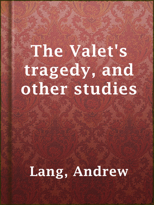 Title details for The Valet's tragedy, and other studies by Andrew Lang - Available